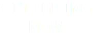 Get Pricing - Now -